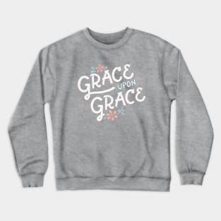Grace Upon Grace - Floral - Hand Lettering Crewneck Sweatshirt